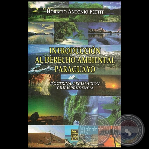 INTRODUCCIÓN AL DERECHO AMBIENTAL PARAGUAYO - Autor: HORACIO ANTONIO PETTIT - Año 2012